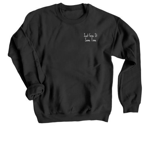 Just Give It Some Time, a Black Crewneck Sweatshirt
