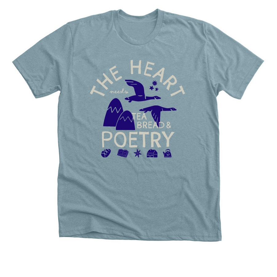 The Heart Needs Tea, Bread & Poetry, a Heather Blue Lagoon Premium Unisex Tee