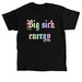 Big sick energy, a Black Classic Unisex Tee