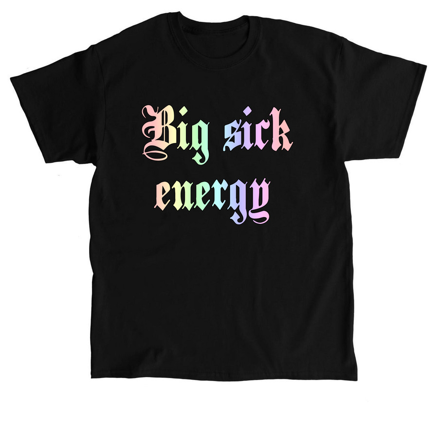 Big sick energy, a Black Classic Unisex Tee