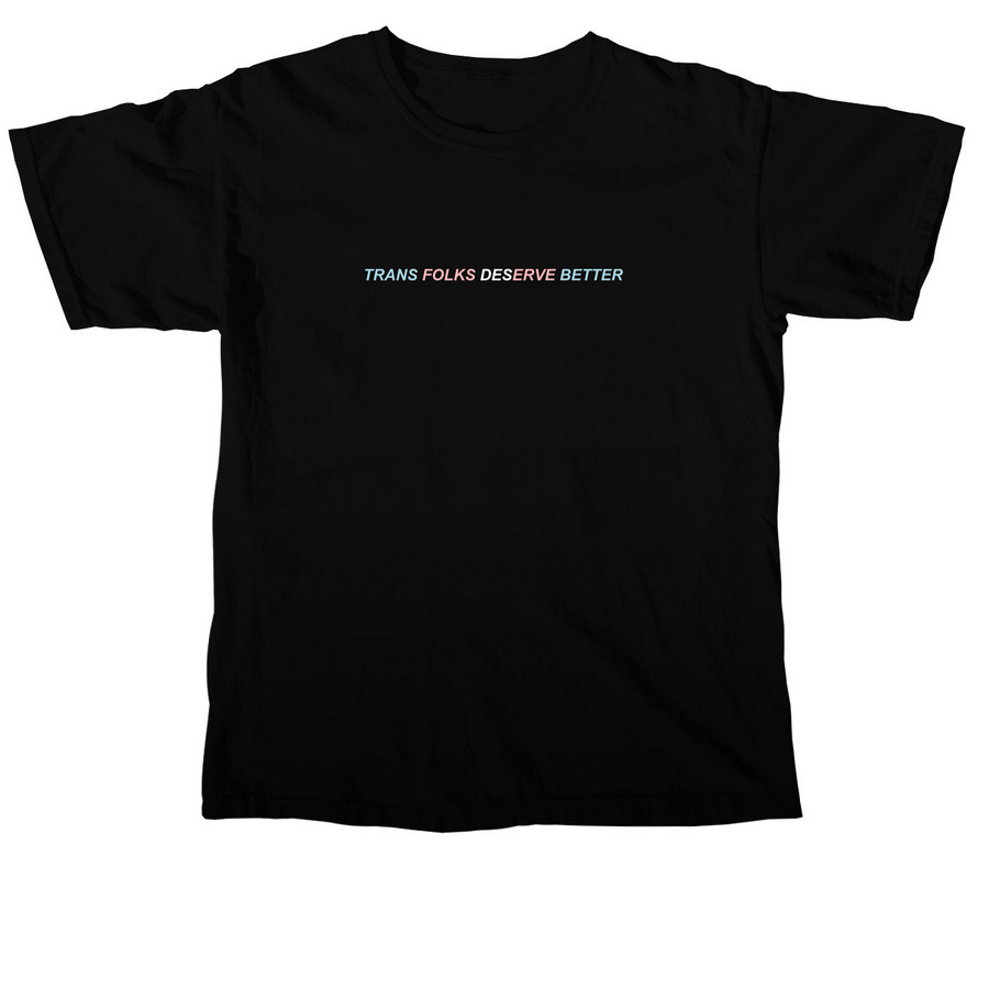 Trans Folks Deserve Better | FLAG TEXT, a Black Comfort Colors Unisex Tee
