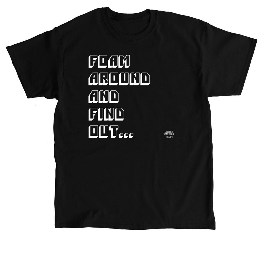 FOAM AROUND AND FIND OUT..., a Black Classic Unisex Tee