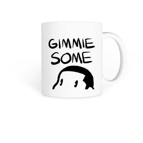 Gimmie some , a White Coffee Mug