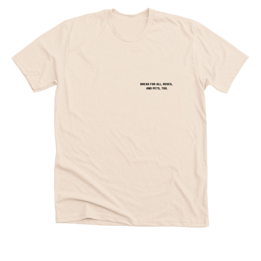 Bread for all, roses, and pets, too., a Heather Soft Cream Premium Unisex Tee