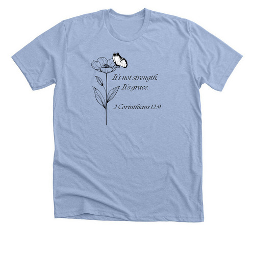 It isn?t strength, it?s grace, a Heather Baby Blue Premium Unisex Tee