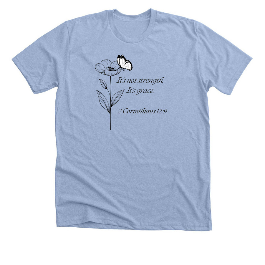 It isn?t strength, it?s grace, a Heather Baby Blue Premium Unisex Tee