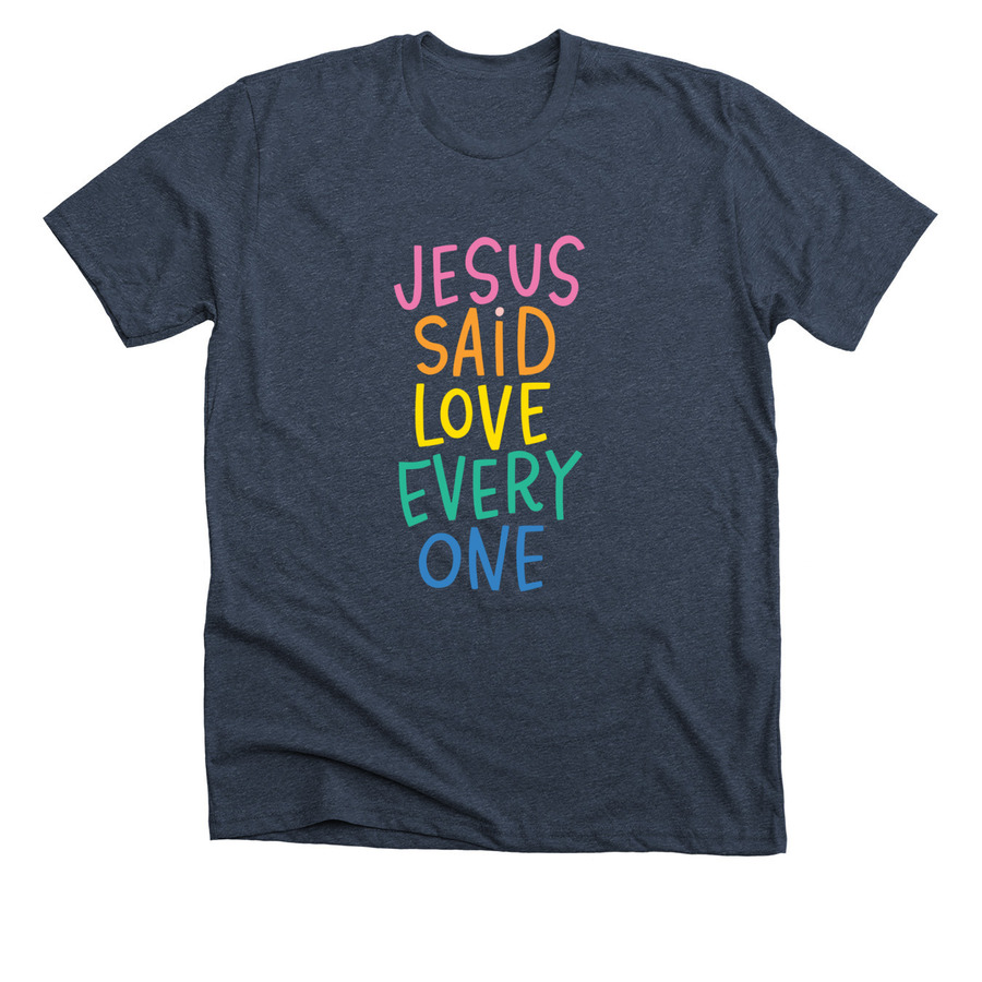 Jesus Said Love Everyone, a Heather Midnight Navy Premium Unisex Tee