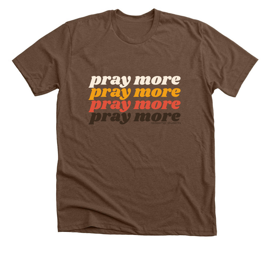 Pray More Student Tee, a Heather Brown Premium Unisex Tee