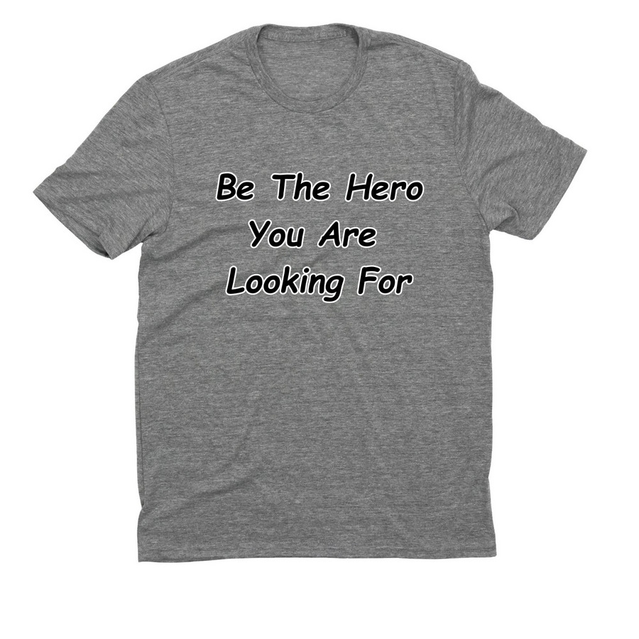 Be The Hero You Are Looking For, a Aluminum Grey Allmade Eco Triblend Unisex Tee