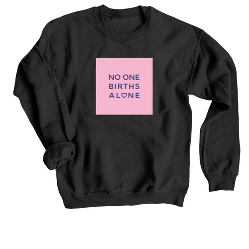 NoOneBirthsAlone, a Black Crewneck Sweatshirt