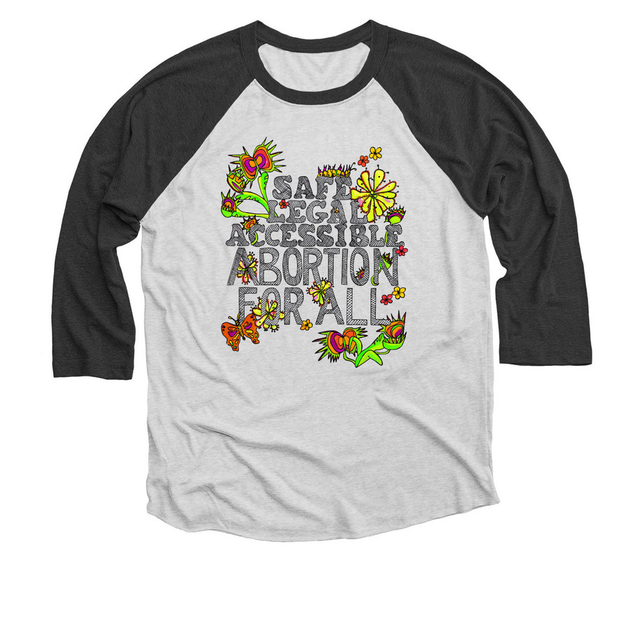 SAFE LEGAL ACCESSIBLE ABORTION FOR ALL, a Black and Heather White 3/4 Sleeve Baseball Tee