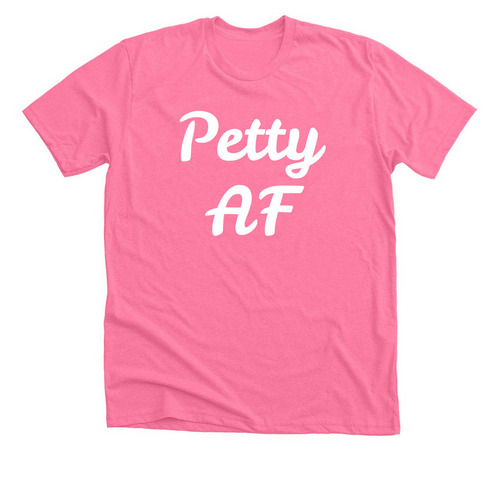 Petty AF&nbsp;, a Neon Pink Premium Unisex Tee