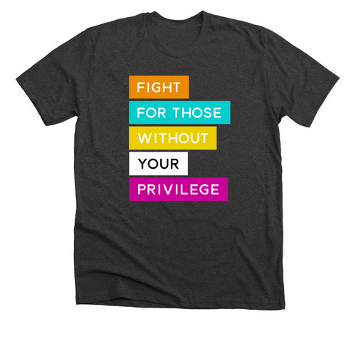 Fight For Those Without Your Privilege&nbsp;, a Dark Grey Heather Premium Unisex Tee