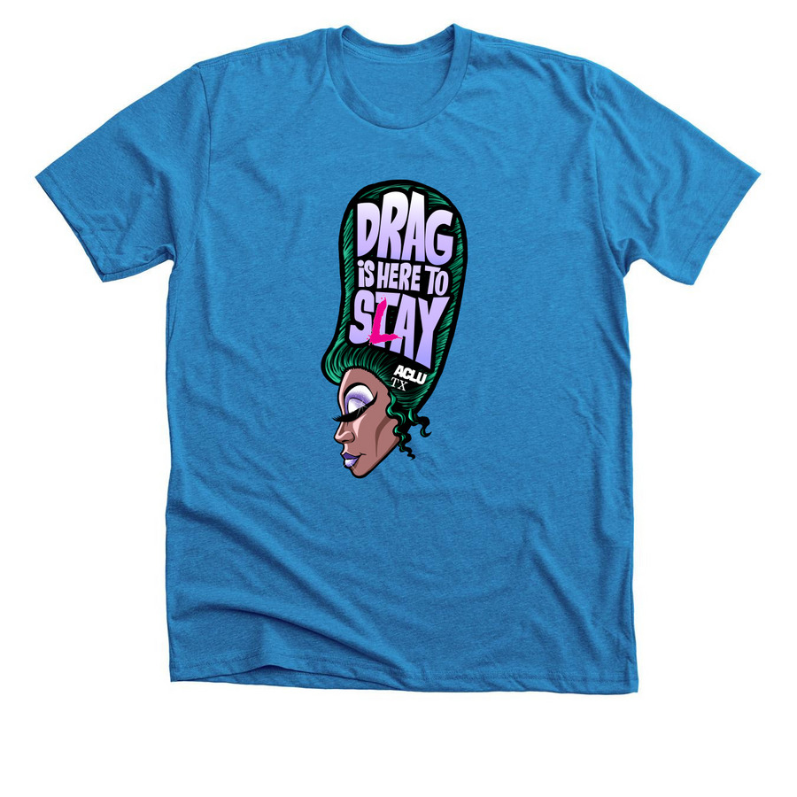 Drag is Here to Slay, a Neon Blue Premium Unisex Tee