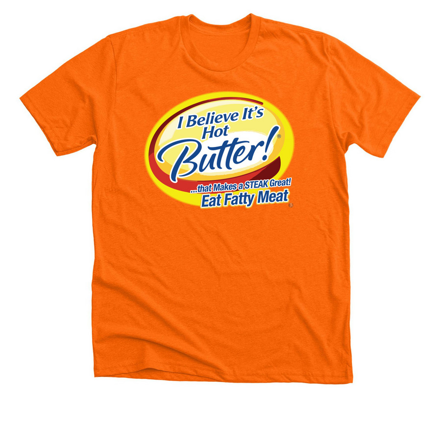 I Believe It's Hot Butter!, a Neon Orange Premium Unisex Tee