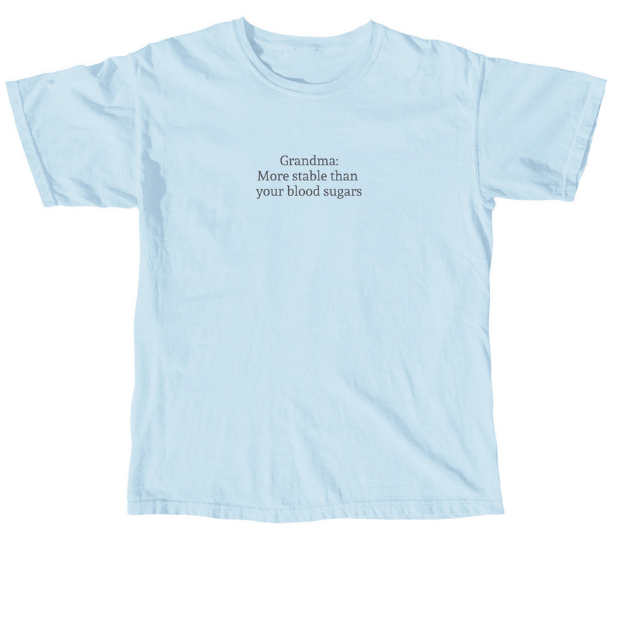 Grandma: More stable than your blood sugars, a Chambray Comfort Colors Unisex Tee