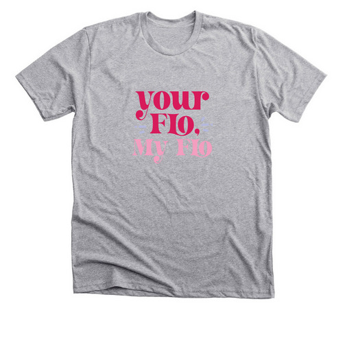 Your Flo My Flo, a Athletic Heather Premium Unisex Tee