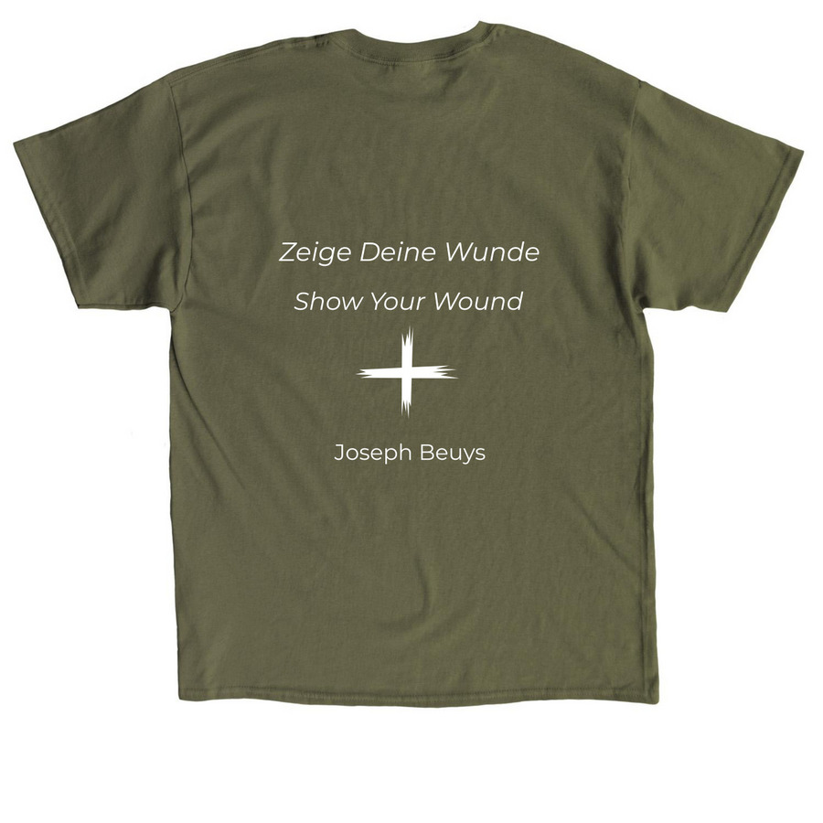 SHOW YOUR WOUND&nbsp;for Joseph Beuys., a Military Green Classic Unisex Tee (back-view)
