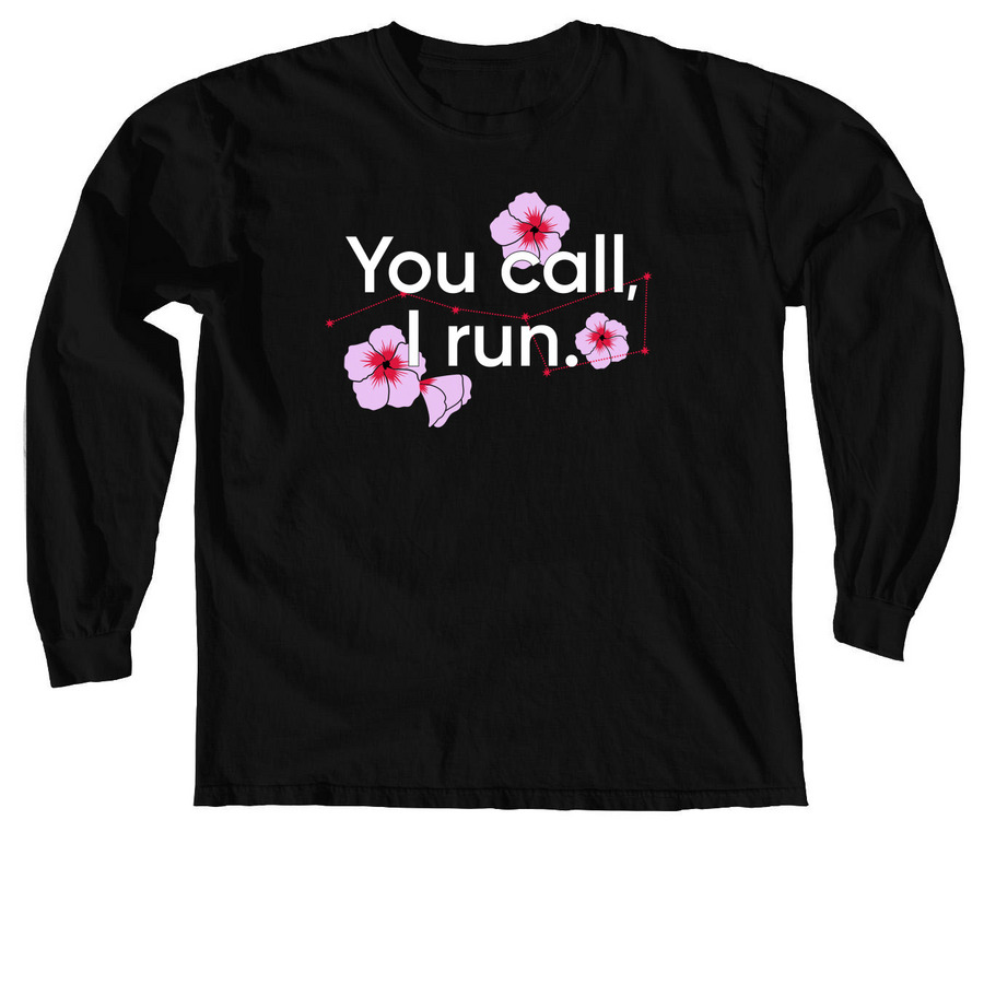 You Call, I Run (white) sweatshirts & hoodies, a Black Comfort Colors Long Sleeve Tee