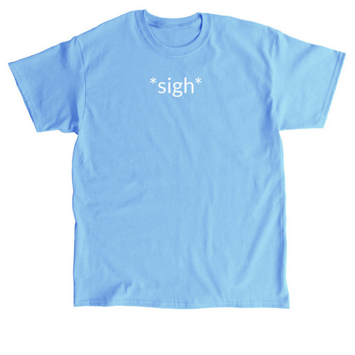 *sigh*, a Carolina Blue Classic Unisex Tee