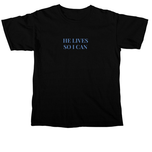 He Lives So I Can, a Black Comfort Colors Unisex Tee