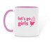 High Fructose Corn Sweat Let's Go Girls Mug, a Pink Two-Tone Ceramic Mug (back-view)