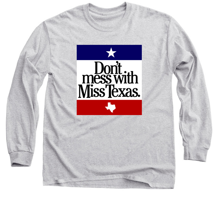 Don't Mess with Miss Texas, a Sport Grey Classic Long Sleeve Tee