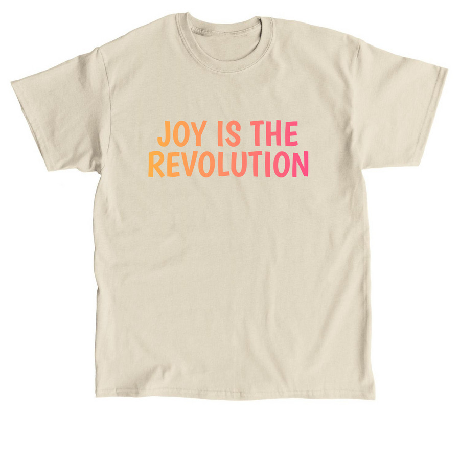 Joy is the Revolution Apparel, a Sand Classic Unisex Tee