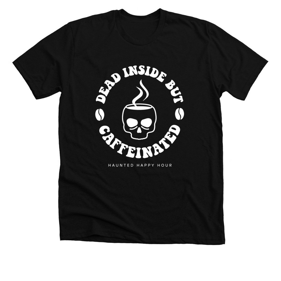 Dead Inside But Caffeinated, a Solid Black Blend Premium Unisex Tee