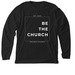 Be the Church, a Solid Black Blend Premium Long Sleeve Tee