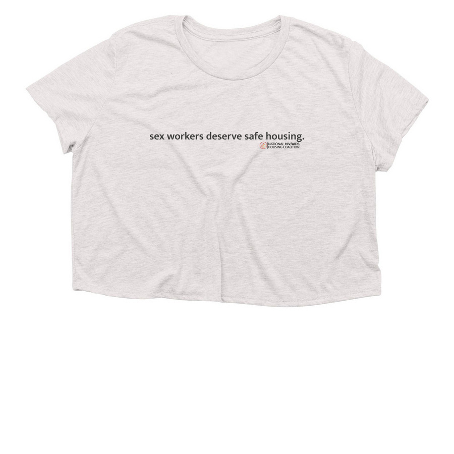 sex workers deserve safe housing, a Heather Dust Women?s Flowy Cropped Tee