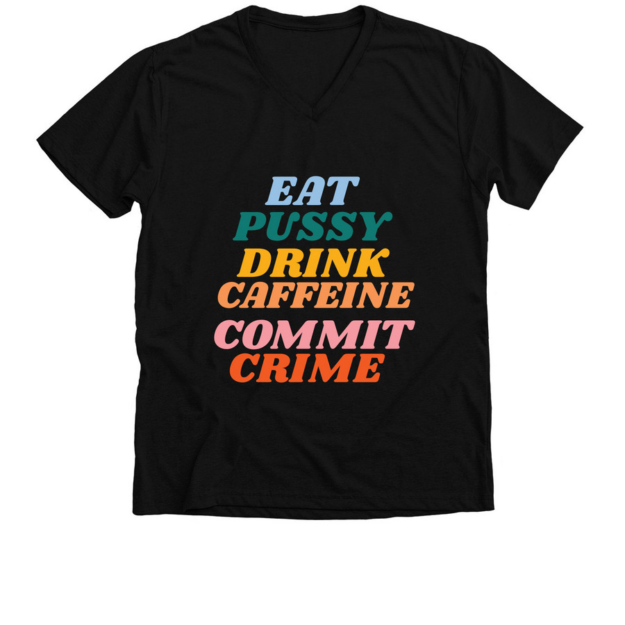Eat Pu$$y, Drink Caffeine, Commit Crime, a Solid Black Blend Premium V-Neck Tee