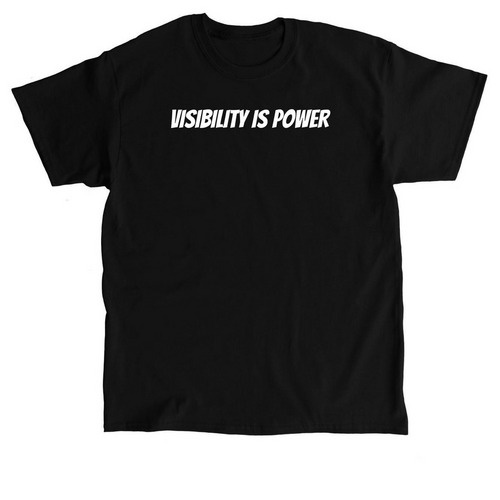 Visibility is Power, a Black Classic Unisex Tee