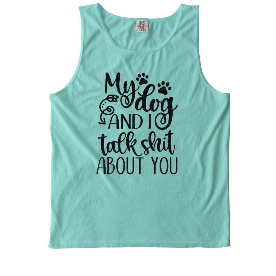 My dog and I? (in black print), a Chalky Mint Comfort Colors Tank Top