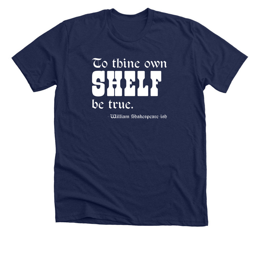 To thine own shelf be true, a Solid Navy Blend Premium Unisex Tee