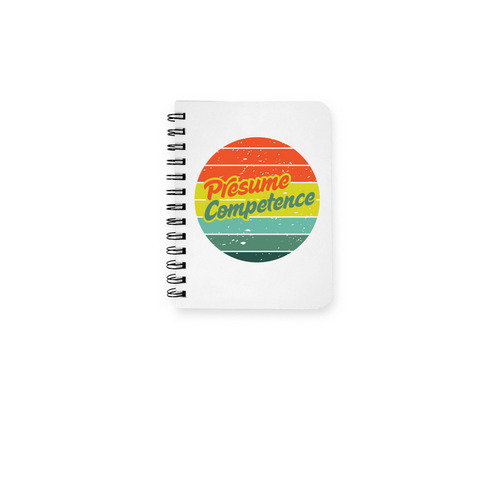 Presume Competence, a White Spiral Notebook