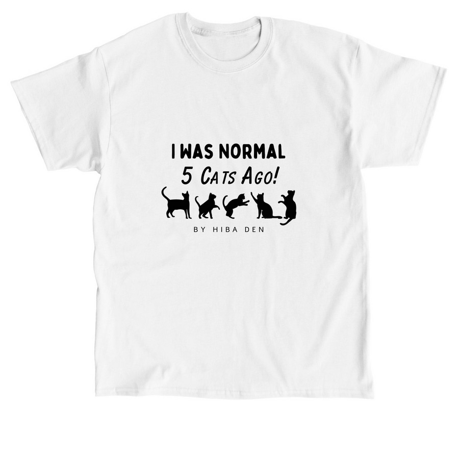 I Was Normal 5 Cats Ago, a White Classic Unisex Tee