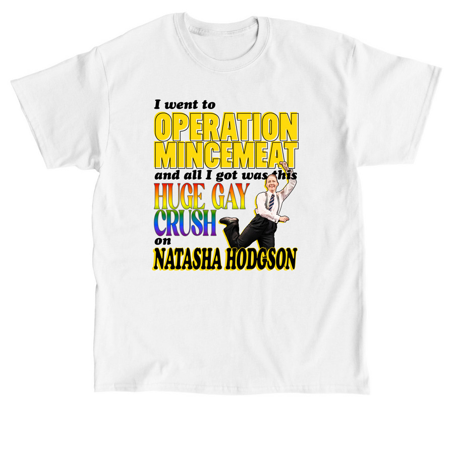 I went to Operation Mincemeat and all I got, a White Classic Unisex Tee