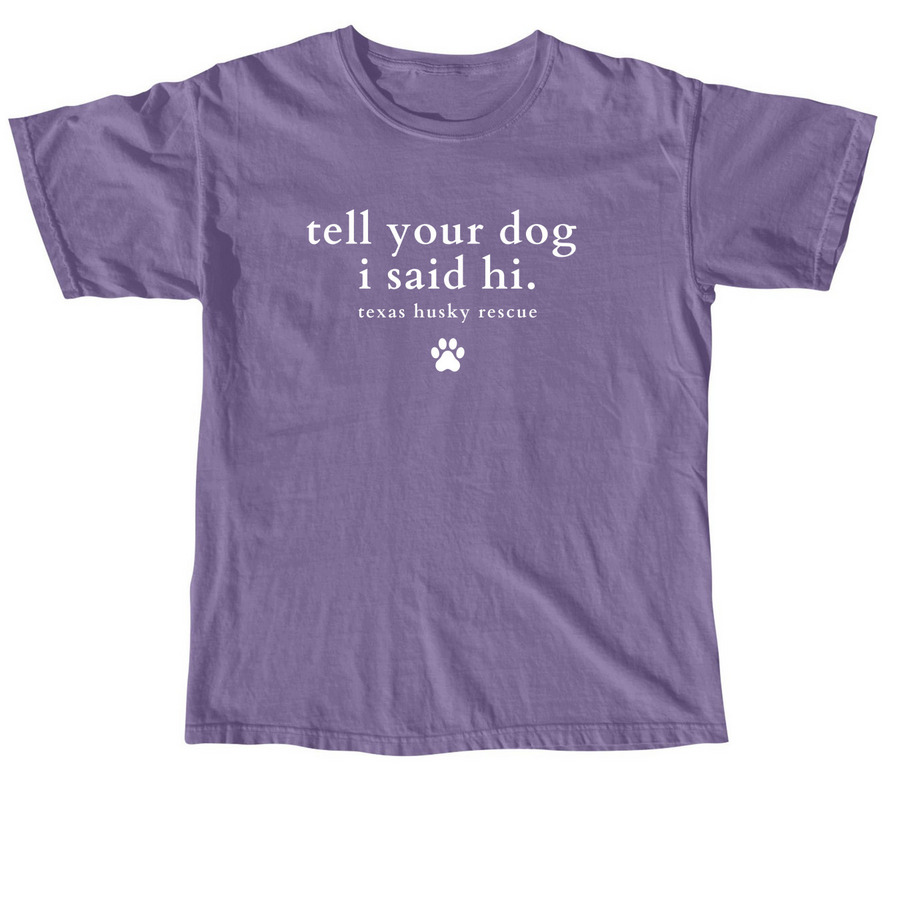 TXHR - Tell Your Dog I Said Hi, a Grape Comfort Colors Unisex Tee
