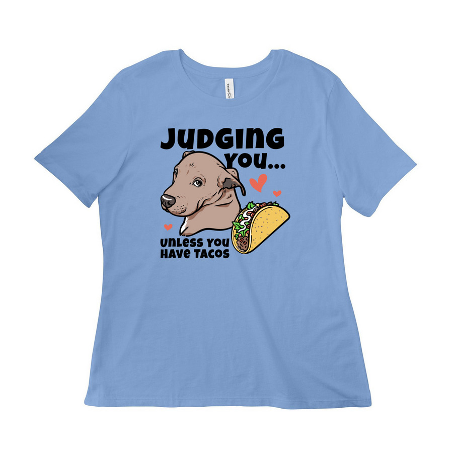 Judging You? Unless You Have Tacos | Merch, a Carolina Blue Women?s Relaxed Cotton Tee