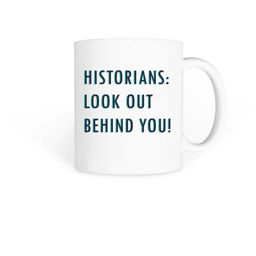 Historians: Look out behind you! - Mug, a White Coffee Mug