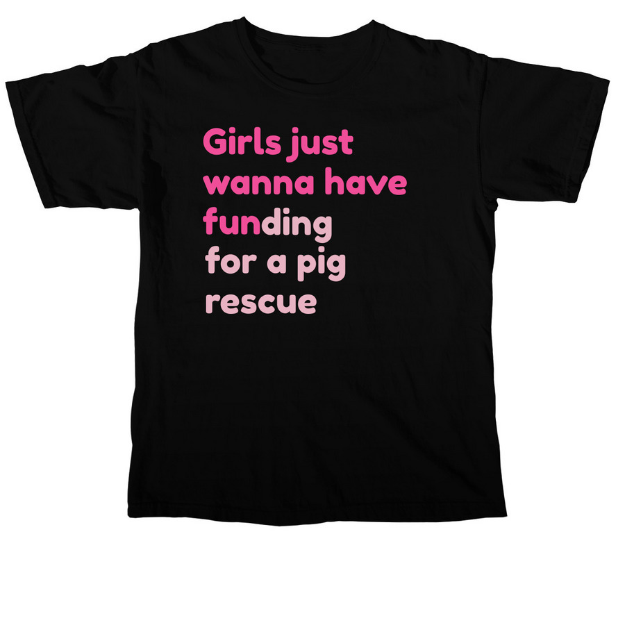 GIRLS JUST WANNA HAVE FUNDing for pig rescue, a Black Comfort Colors Unisex Tee