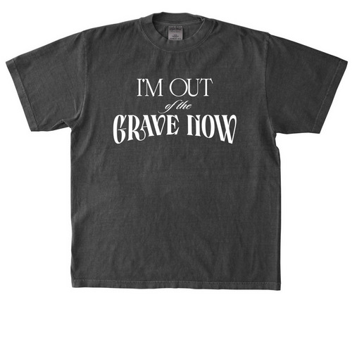 Out of the Grave Tee or Hoodie, a Shadow Heavyweight Garment Dye Tee