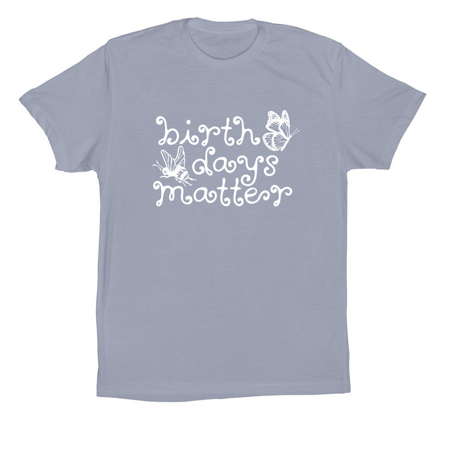 "birth days matter" tee by Birth Unveiled, a Vintage Denim Premium Cotton Tee