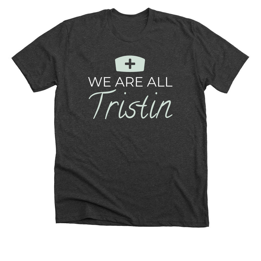 WE ARE ALL TRISTIN 3, a Dark Grey Heather Premium Unisex Tee