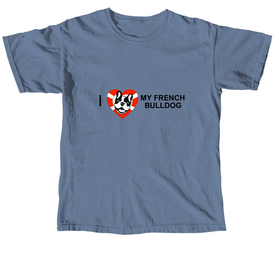 I Love My French Bulldog, a Blue Jean Comfort Colors Unisex Tee