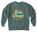 Be the Change&nbsp;, a Blue Spruce Comfort Colors Crewneck Sweatshirt