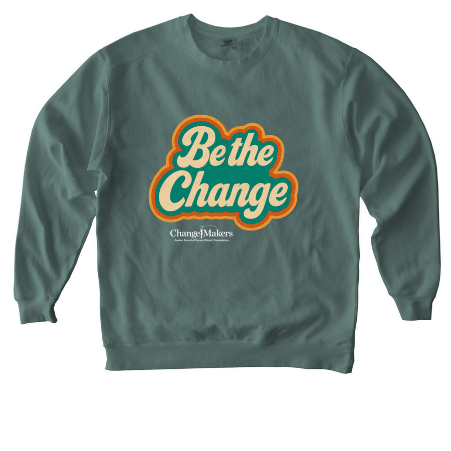 Be the Change&nbsp;, a Blue Spruce Comfort Colors Crewneck Sweatshirt