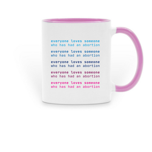 Everyone <3 someone who has had an abortion, a Pink Two-Tone Ceramic Mug