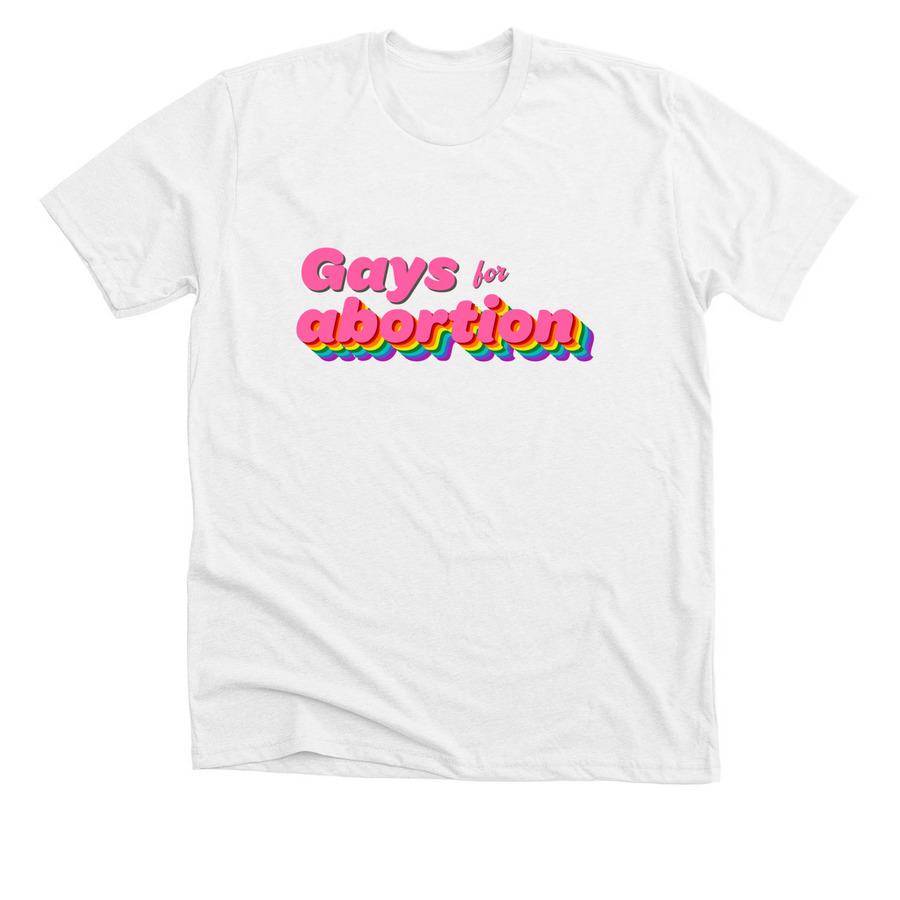 Gays for Abortion, a Solid White Blend Premium Unisex Tee